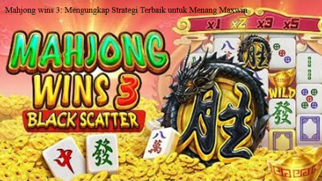 Tips Menang Mahjong Wins 3 Slot
